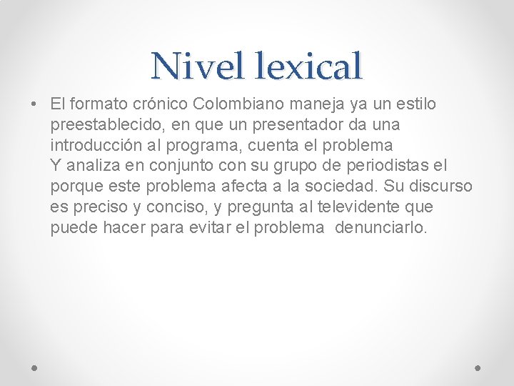 Nivel lexical • El formato crónico Colombiano maneja ya un estilo preestablecido, en que