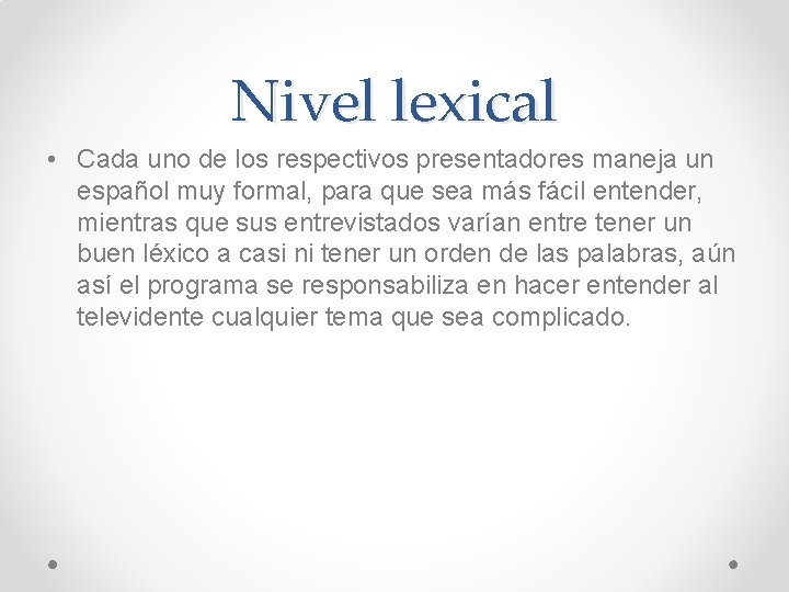 Nivel lexical • Cada uno de los respectivos presentadores maneja un español muy formal,
