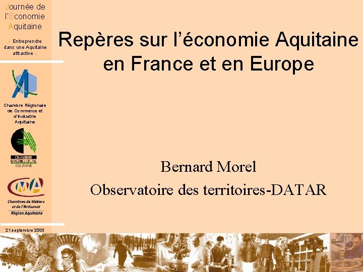 Journée de l’Économie Aquitaine « Entreprendre dans une Aquitaine attractive » Repères sur l’économie