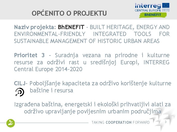 OPĆENITO O PROJEKTU Naziv projekta: Bh. ENEFIT - BUILT HERITAGE, ENERGY AND ENVIRONMENTAL-FRIENDLY INTEGRATED