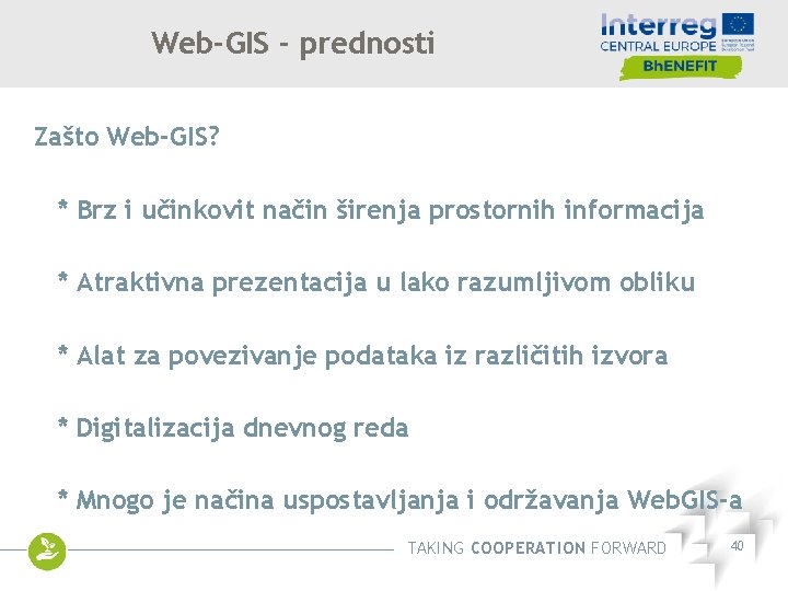 Web-GIS - prednosti Zašto Web-GIS? * Brz i učinkovit način širenja prostornih informacija *