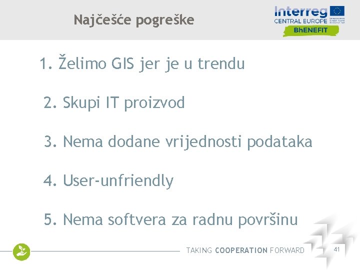 Najčešće pogreške 1. Želimo GIS jer je u trendu 2. Skupi IT proizvod 3.