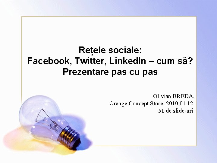 Rețele sociale: Facebook, Twitter, Linked. In – cum să? Prezentare pas cu pas Olivian