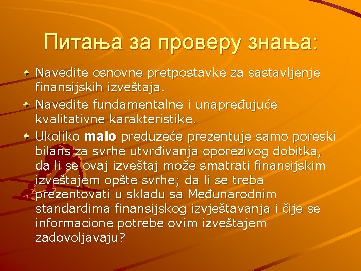 Питања за проверу знања: Navedite osnovne pretpostavke za sastavljenje finansijskih izveštaja. Navedite fundamentalne i