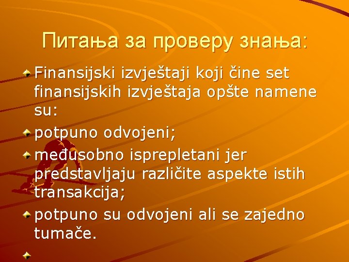 Питања за проверу знања: Finansijski izvještaji koji čine set finansijskih izvještaja opšte namene su: