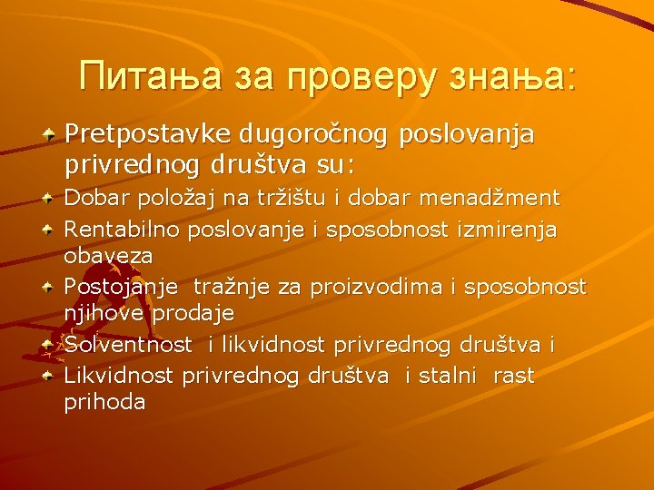 Питања за проверу знања: Pretpostavke dugoročnog poslovanja privrednog društva su: Dobar položaj na tržištu