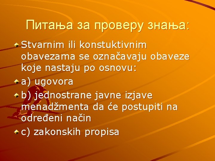 Питања за проверу знања: Stvarnim ili konstuktivnim obavezama se označavaju obaveze koje nastaju po