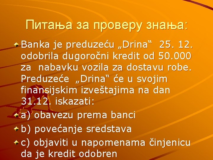 Питања за проверу знања: Banka je preduzeću „Drina“ 25. 12. odobrila dugoročni kredit od