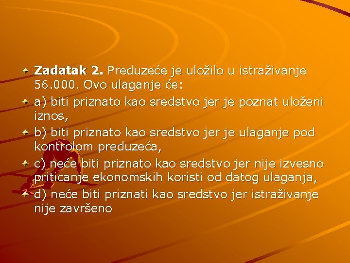 Zadatak 2. Preduzeće je uložilo u istraživanje 56. 000. Ovo ulaganje će: a) biti