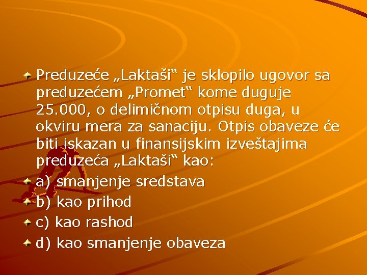 Preduzeće „Laktaši“ je sklopilo ugovor sa preduzećem „Promet“ kome duguje 25. 000, o delimičnom