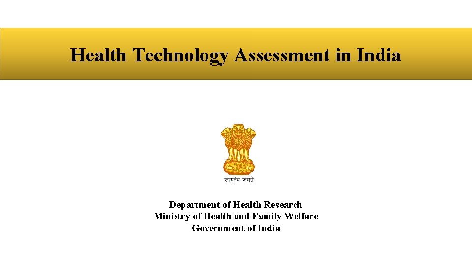 Health Technology Assessment in India Department of Health Research Ministry of Health and Family
