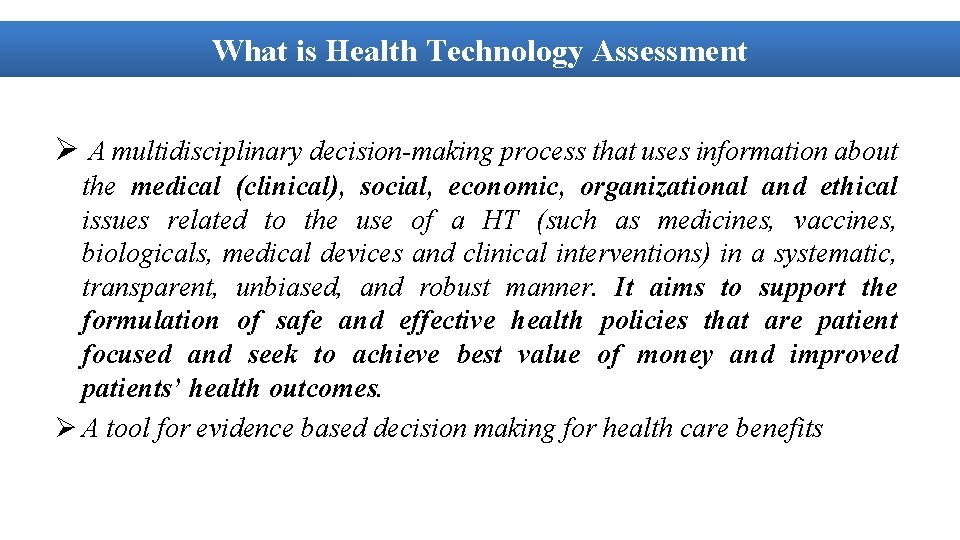 What is Health Technology Assessment Ø A multidisciplinary decision-making process that uses information about