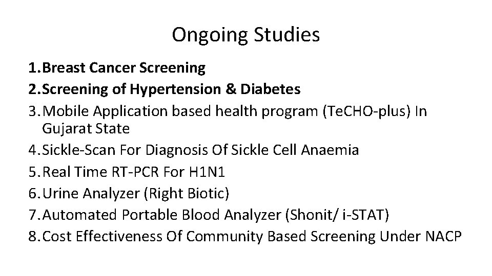 Ongoing Studies 1. Breast Cancer Screening 2. Screening of Hypertension & Diabetes 3. Mobile