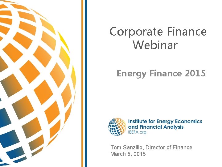  Corporate Finance Webinar Energy Finance 2015 Tom Sanzillo, Director of Finance March 5,