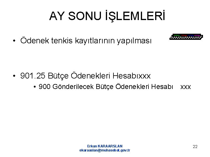 AY SONU İŞLEMLERİ • Ödenek tenkis kayıtlarının yapılması • 901. 25 Bütçe Ödenekleri Hesabıxxx