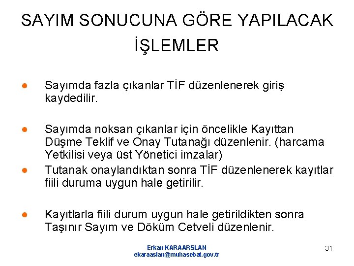 SAYIM SONUCUNA GÖRE YAPILACAK İŞLEMLER ● Sayımda fazla çıkanlar TİF düzenlenerek giriş kaydedilir. ●