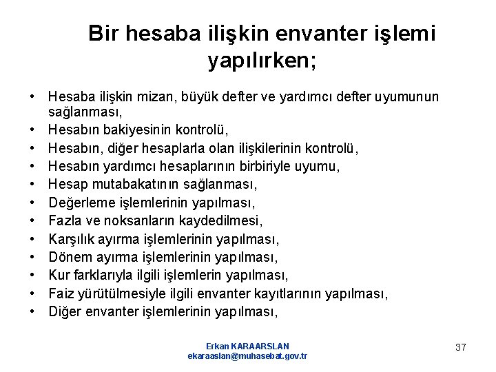 Bir hesaba ilişkin envanter işlemi yapılırken; • Hesaba ilişkin mizan, büyük defter ve yardımcı