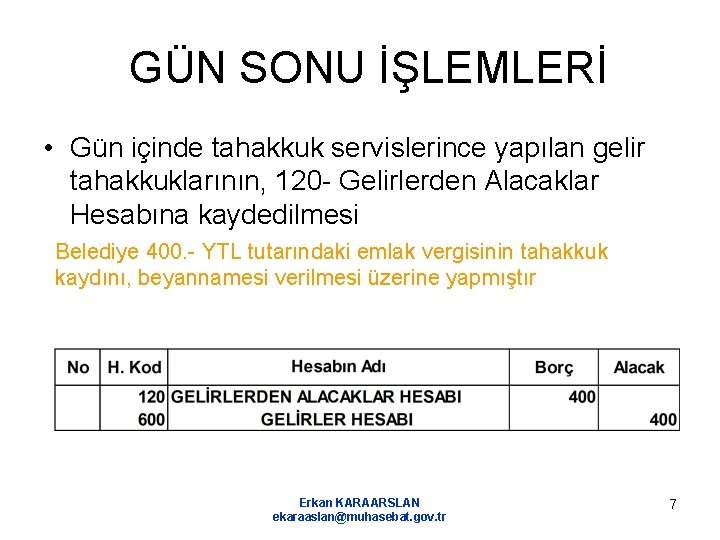 GÜN SONU İŞLEMLERİ • Gün içinde tahakkuk servislerince yapılan gelir tahakkuklarının, 120 - Gelirlerden