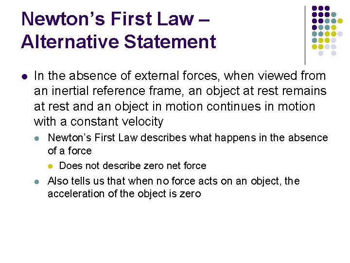Newton’s First Law – Alternative Statement l In the absence of external forces, when