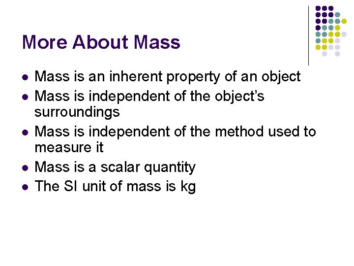 More About Mass l l l Mass is an inherent property of an object