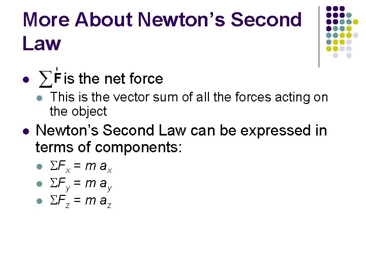 More About Newton’s Second Law is the net force l l l This is