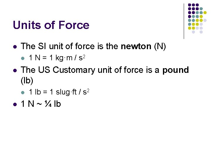 Units of Force l The SI unit of force is the newton (N) l