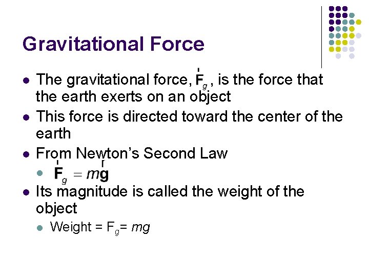 Gravitational Force l l l The gravitational force, , is the force that the