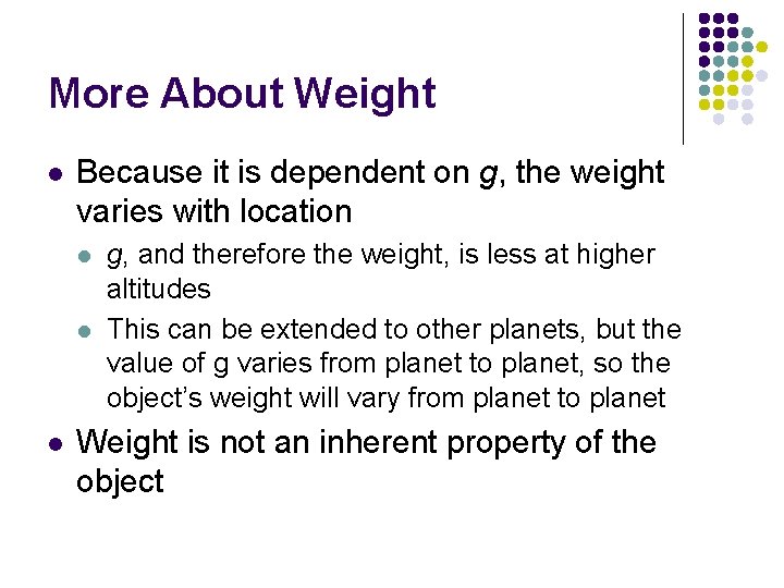 More About Weight l Because it is dependent on g, the weight varies with