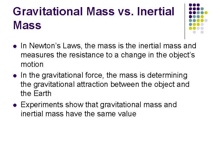 Gravitational Mass vs. Inertial Mass l l l In Newton’s Laws, the mass is