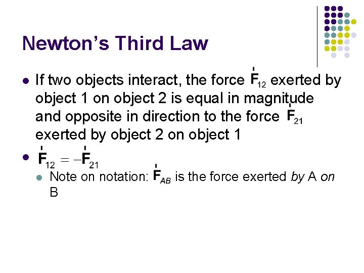 Newton’s Third Law l If two objects interact, the force exerted by object 1