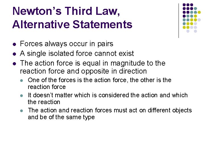 Newton’s Third Law, Alternative Statements l l l Forces always occur in pairs A