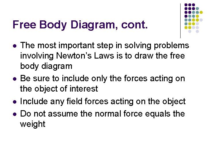 Free Body Diagram, cont. l l The most important step in solving problems involving