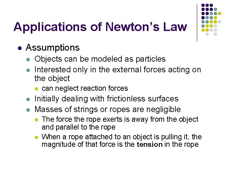 Applications of Newton’s Law l Assumptions l l Objects can be modeled as particles