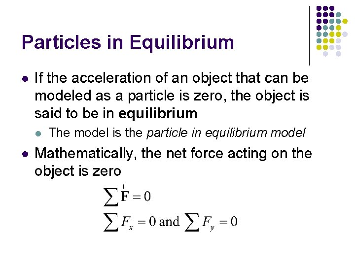 Particles in Equilibrium l If the acceleration of an object that can be modeled