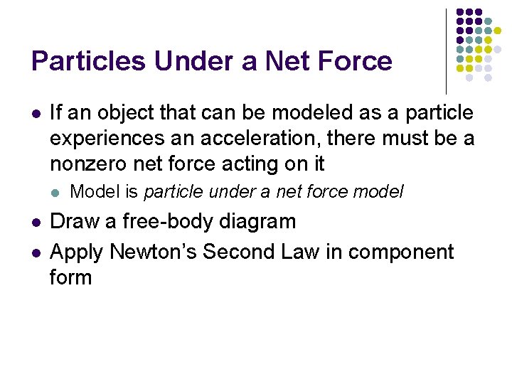 Particles Under a Net Force l If an object that can be modeled as