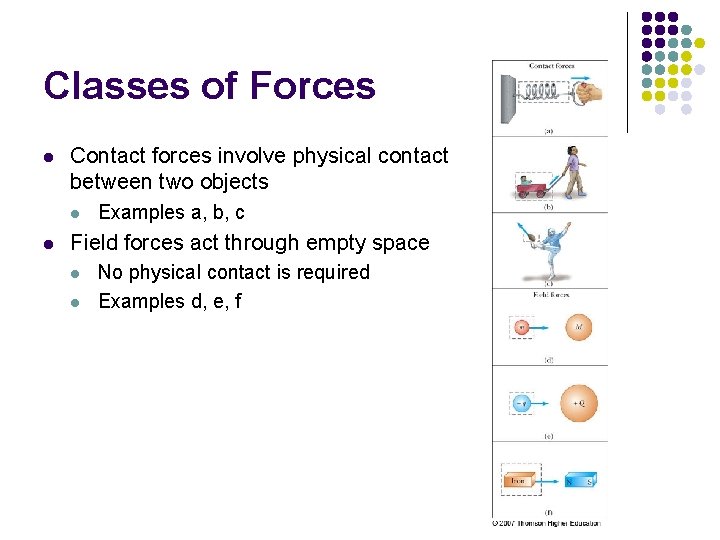 Classes of Forces l Contact forces involve physical contact between two objects l l
