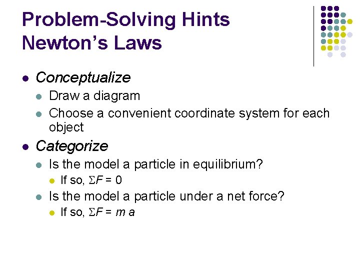 Problem-Solving Hints Newton’s Laws l Conceptualize l l l Draw a diagram Choose a
