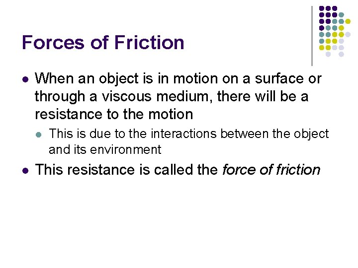 Forces of Friction l When an object is in motion on a surface or