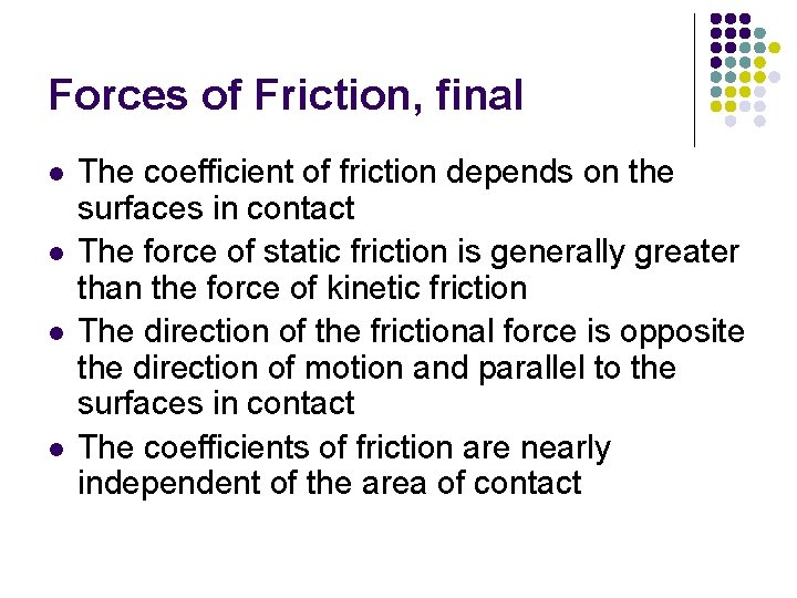 Forces of Friction, final l l The coefficient of friction depends on the surfaces