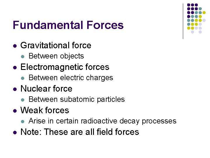 Fundamental Forces l Gravitational force l l Electromagnetic forces l l Between subatomic particles