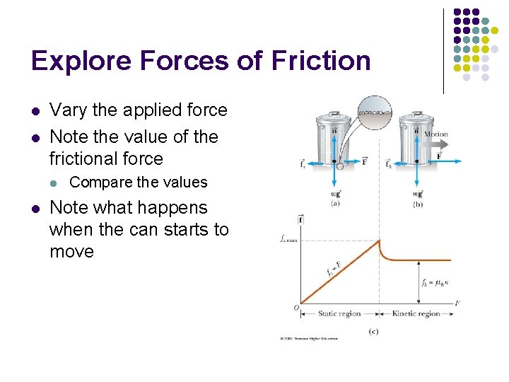 Explore Forces of Friction l l Vary the applied force Note the value of