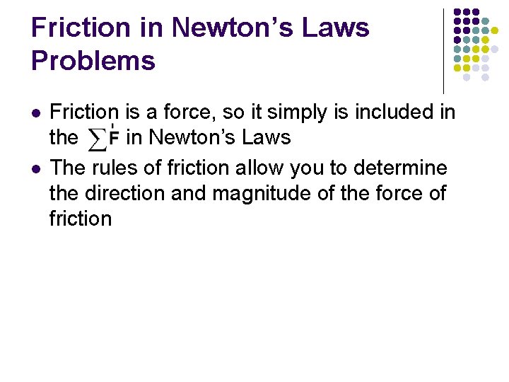 Friction in Newton’s Laws Problems l l Friction is a force, so it simply