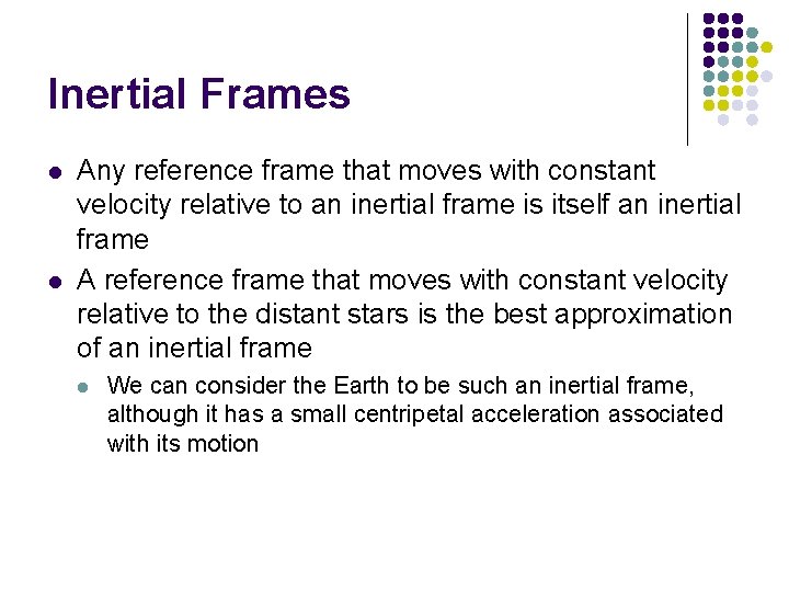 Inertial Frames l l Any reference frame that moves with constant velocity relative to