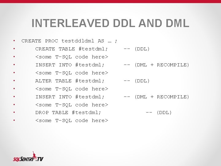 INTERLEAVED DDL AND DML • • • CREATE PROC testddldml AS … ; CREATE INTERLEAVED DDL AND DML • • • CREATE PROC testddldml AS … ; CREATE