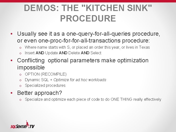 DEMOS: THE "KITCHEN SINK" PROCEDURE • Usually see it as a one-query-for-all-queries procedure, or DEMOS: THE "KITCHEN SINK" PROCEDURE • Usually see it as a one-query-for-all-queries procedure, or