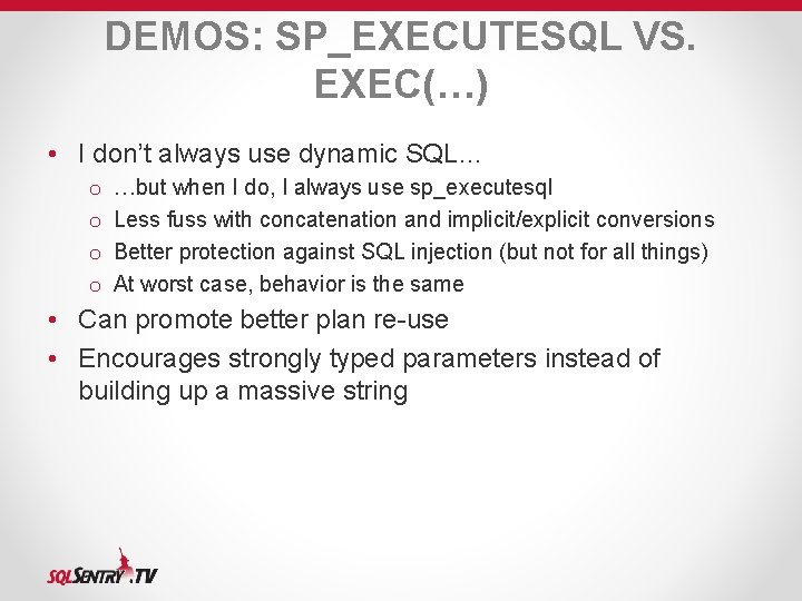 DEMOS: SP_EXECUTESQL VS. EXEC(…) • I don’t always use dynamic SQL… o o …but DEMOS: SP_EXECUTESQL VS. EXEC(…) • I don’t always use dynamic SQL… o o …but