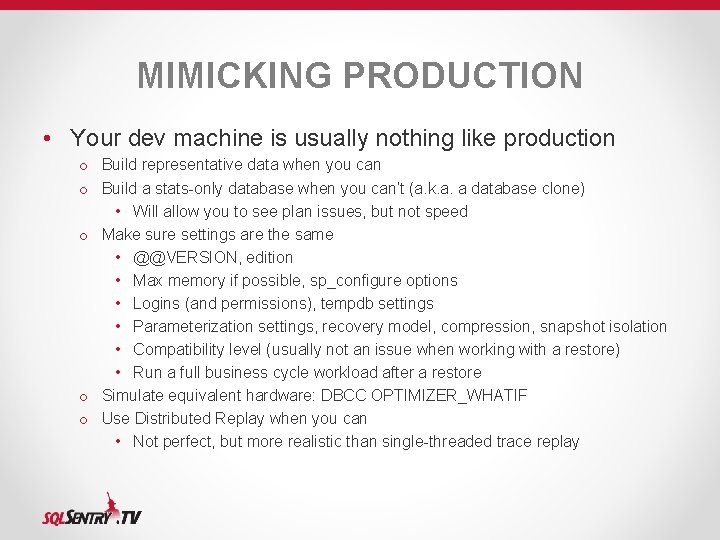 MIMICKING PRODUCTION • Your dev machine is usually nothing like production o Build representative MIMICKING PRODUCTION • Your dev machine is usually nothing like production o Build representative