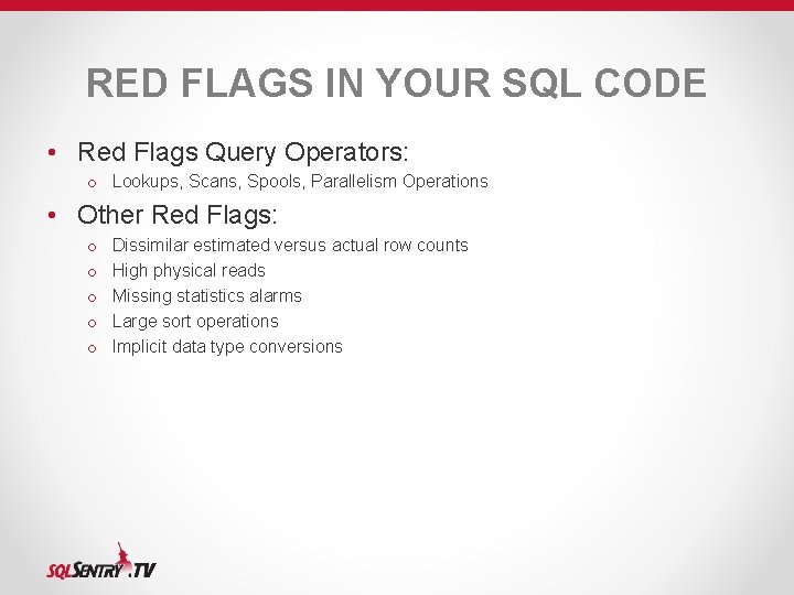 RED FLAGS IN YOUR SQL CODE • Red Flags Query Operators: o Lookups, Scans, RED FLAGS IN YOUR SQL CODE • Red Flags Query Operators: o Lookups, Scans,