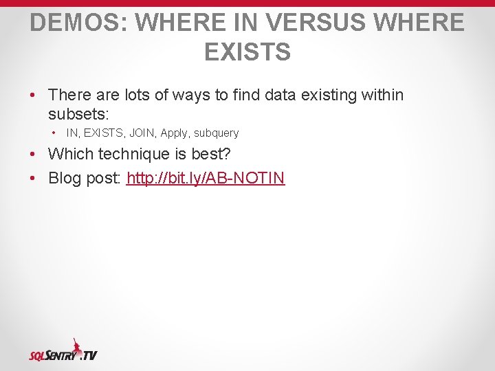 DEMOS: WHERE IN VERSUS WHERE EXISTS • There are lots of ways to find DEMOS: WHERE IN VERSUS WHERE EXISTS • There are lots of ways to find