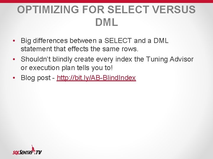 OPTIMIZING FOR SELECT VERSUS DML • Big differences between a SELECT and a DML OPTIMIZING FOR SELECT VERSUS DML • Big differences between a SELECT and a DML